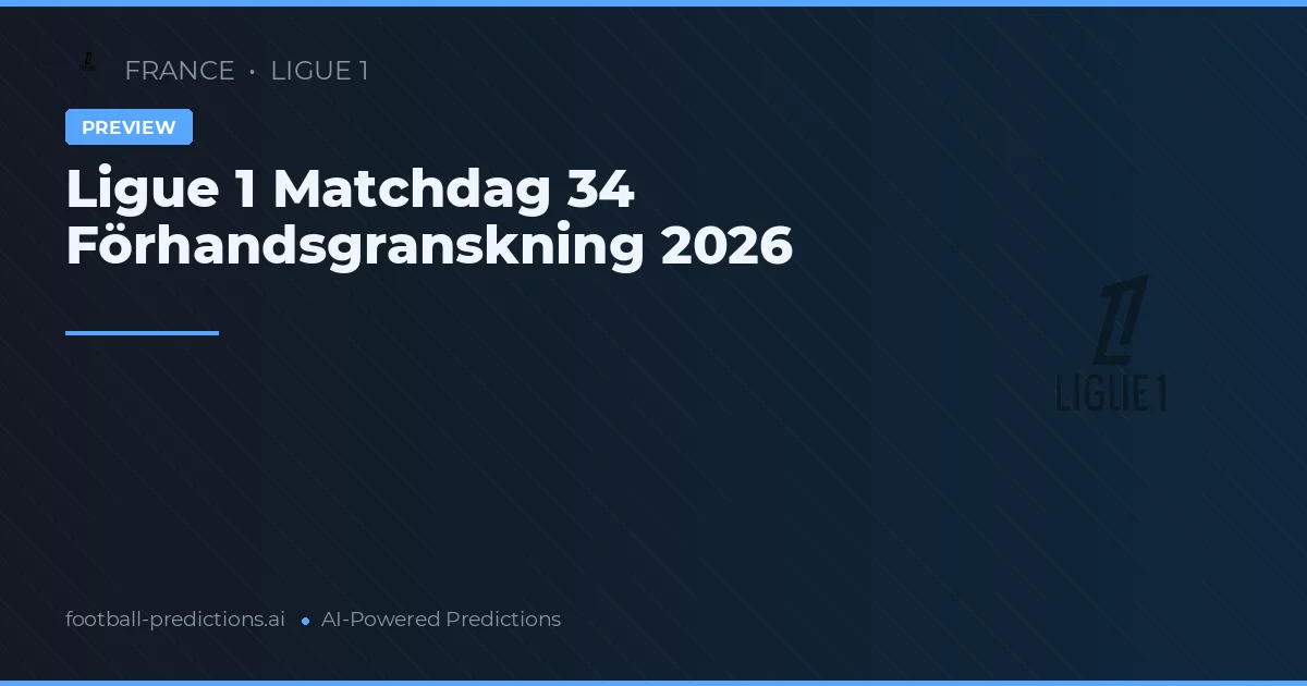 Ligue 1 Matchdag 34 Förhandsgranskning 2026
