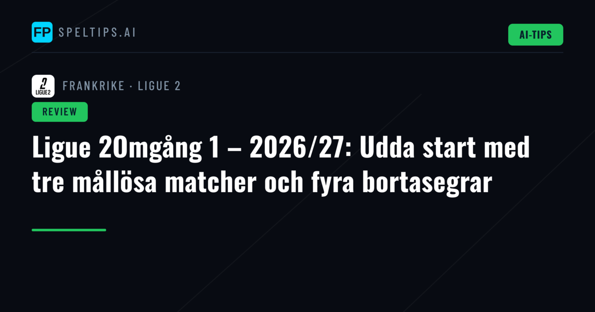 Ligue 2Omgång 1 – 2026/27: Udda start med tre mållösa matcher och fyra bortasegrar