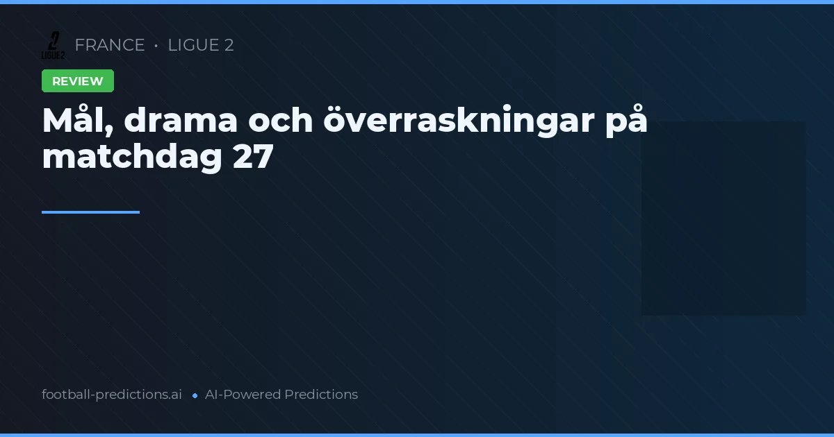 Mål, drama och överraskningar på matchdag 27