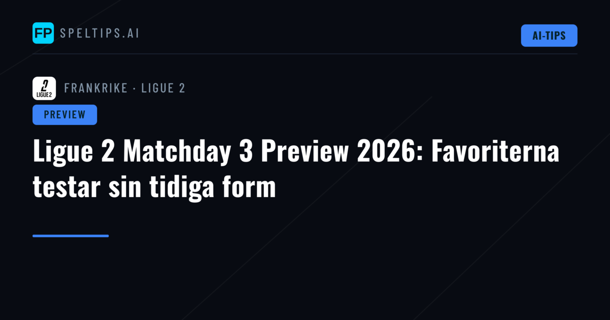 Ligue 2 Matchday 3 Preview 2026: Favoriterna testar sin tidiga form