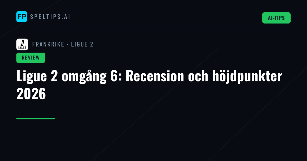 Ligue 2 omgång 6: Recension och höjdpunkter 2026