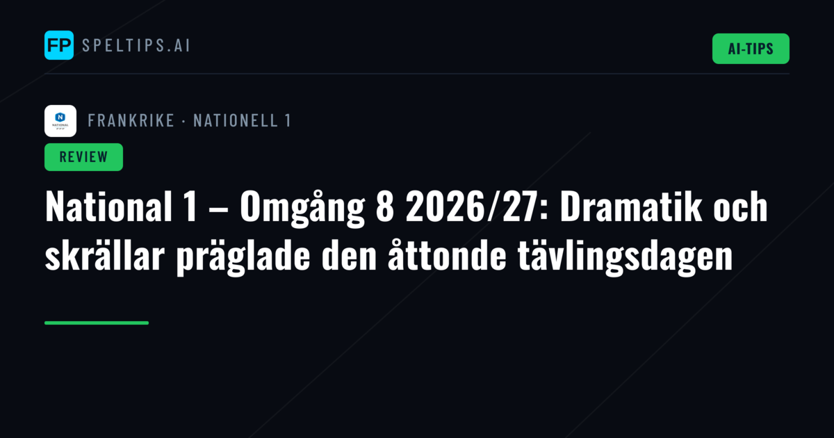 National 1 – Omgång 8 2026/27: Dramatik och skrällar präglade den åttonde tävlingsdagen