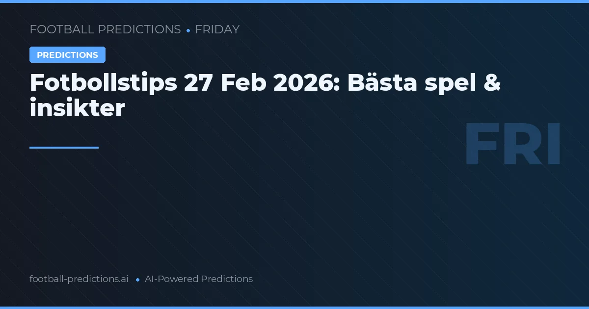 Fotbollstips 27 Feb 2026: Bästa spel & insikter