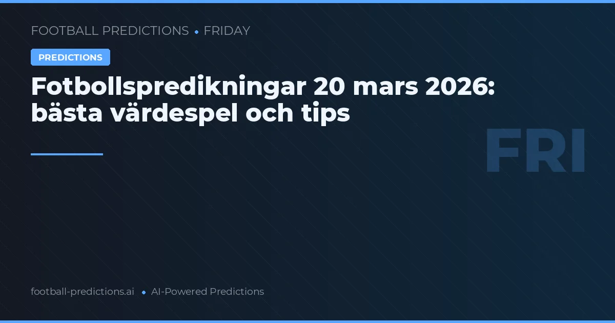 Fotbollspredikningar 20 mars 2026: bästa värdespel och tips