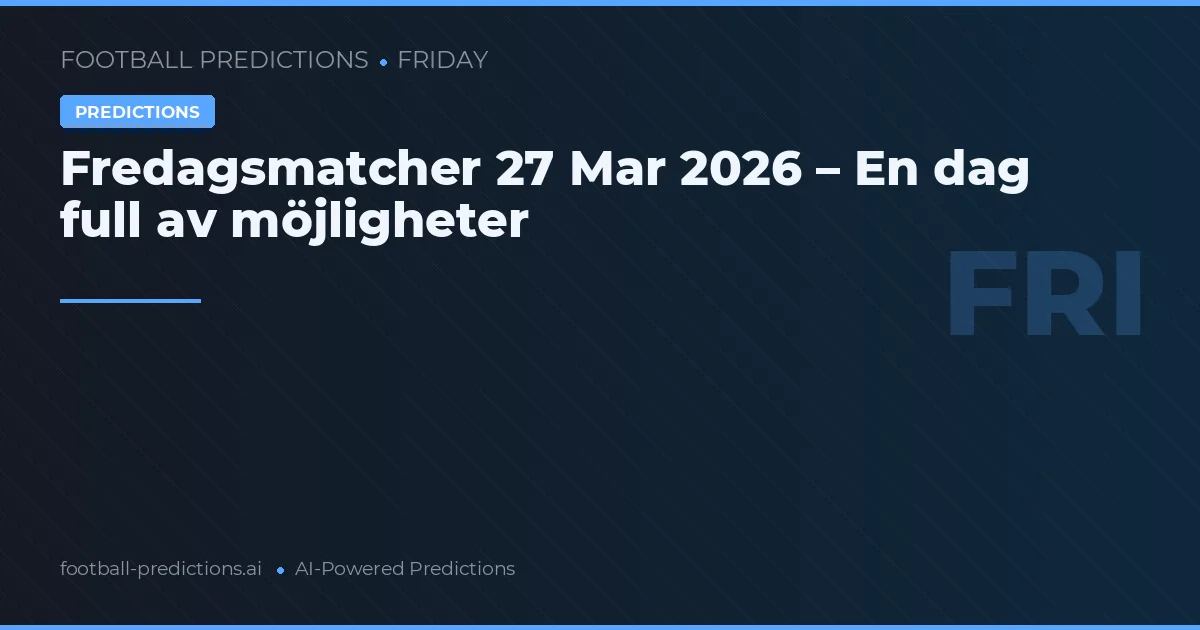 Fredagsmatcher 27 Mar 2026 – En dag full av möjligheter