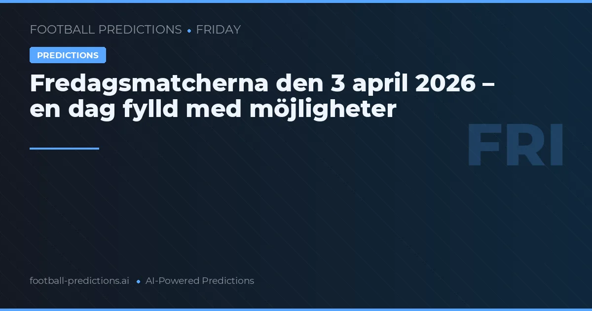 Fredagsmatcherna den 3 april 2026 – en dag fylld med möjligheter