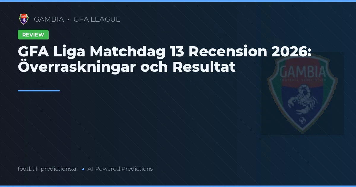 GFA Liga Matchdag 13 Recension 2026: Överraskningar och Resultat