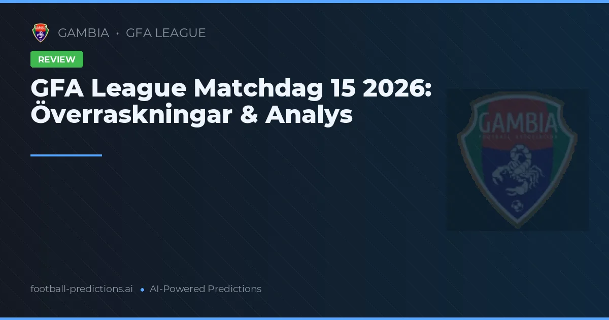 GFA League Matchdag 15 2026: Överraskningar & Analys