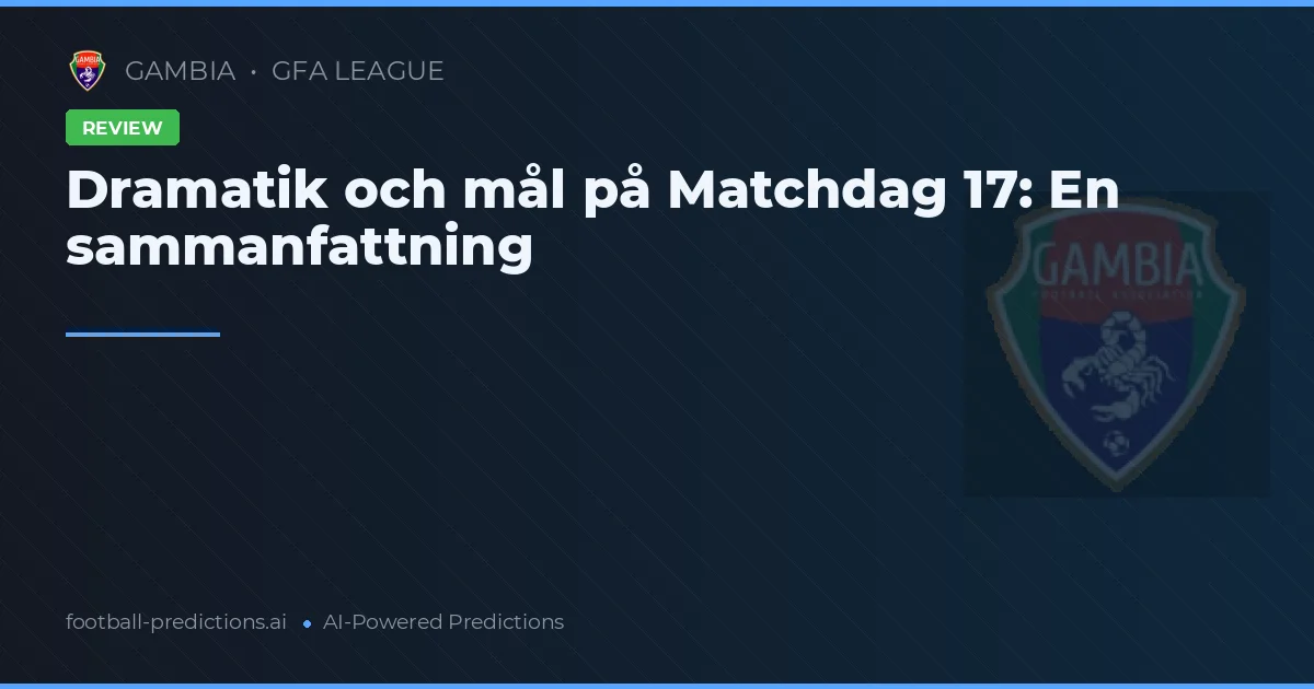Dramatik och mål på Matchdag 17: En sammanfattning