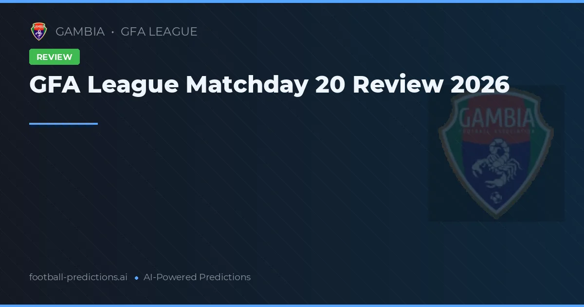 GFA League Matchday 20 Review 2026