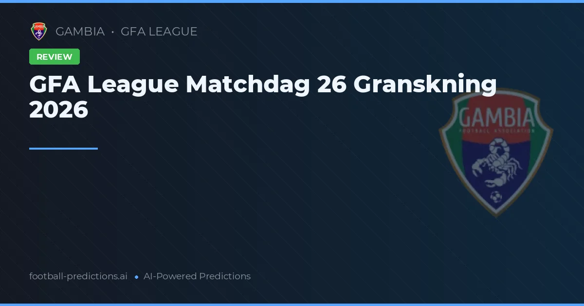 GFA League Matchdag 26 Granskning 2026