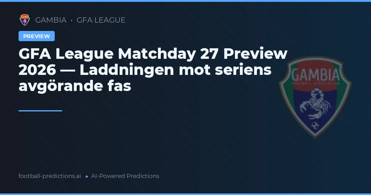 GFA League Matchday 27 Preview 2026 — Laddningen mot seriens avgörande fas
