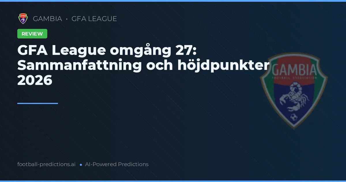 GFA League omgång 27: Sammanfattning och höjdpunkter 2026