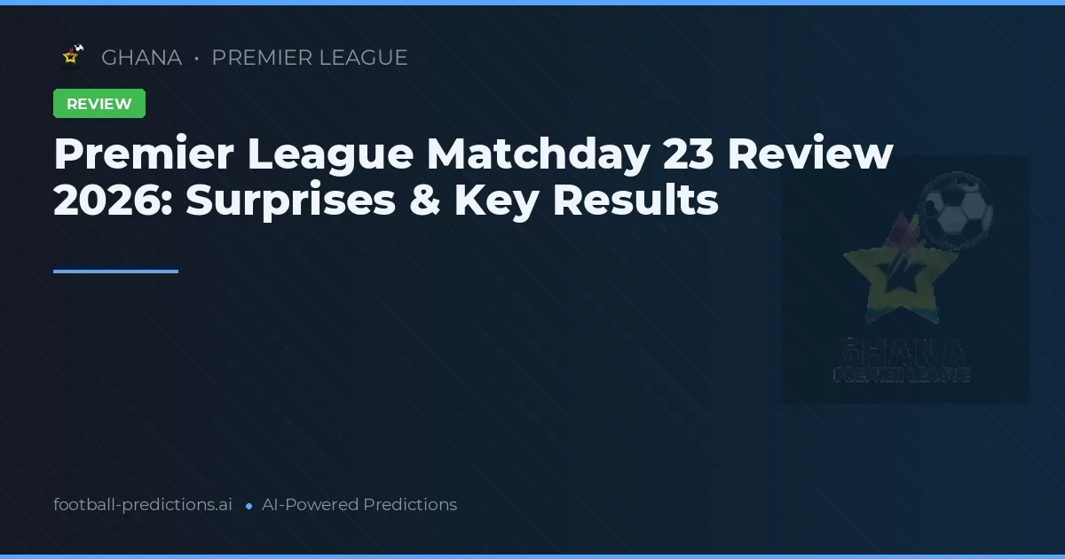 Premier League Matchday 23 Review 2026: Surprises & Key Results