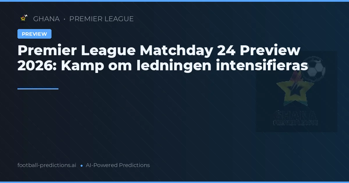 Premier League Matchday 24 Preview 2026: Kamp om ledningen intensifieras