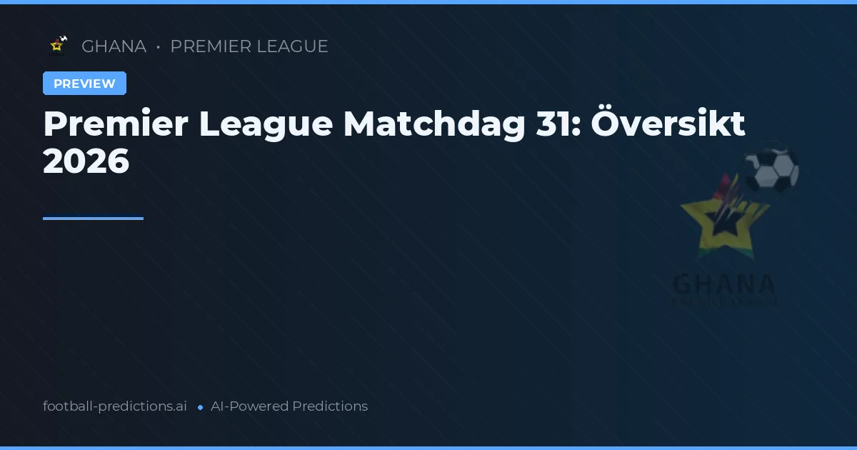Premier League Matchdag 31: Översikt 2026