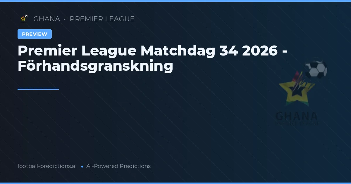 Premier League Matchdag 34 2026 - Förhandsgranskning