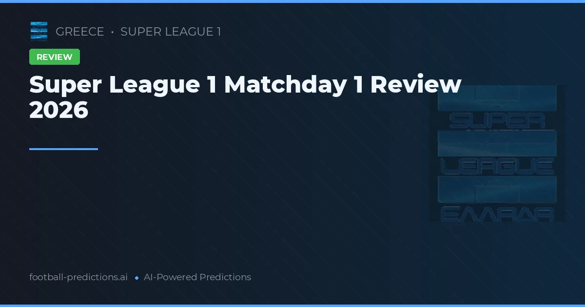 Super League 1 Matchday 1 Review 2026