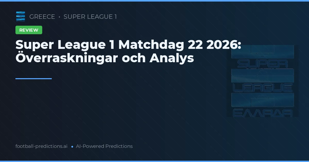 Super League 1 Matchdag 22 2026: Överraskningar och Analys