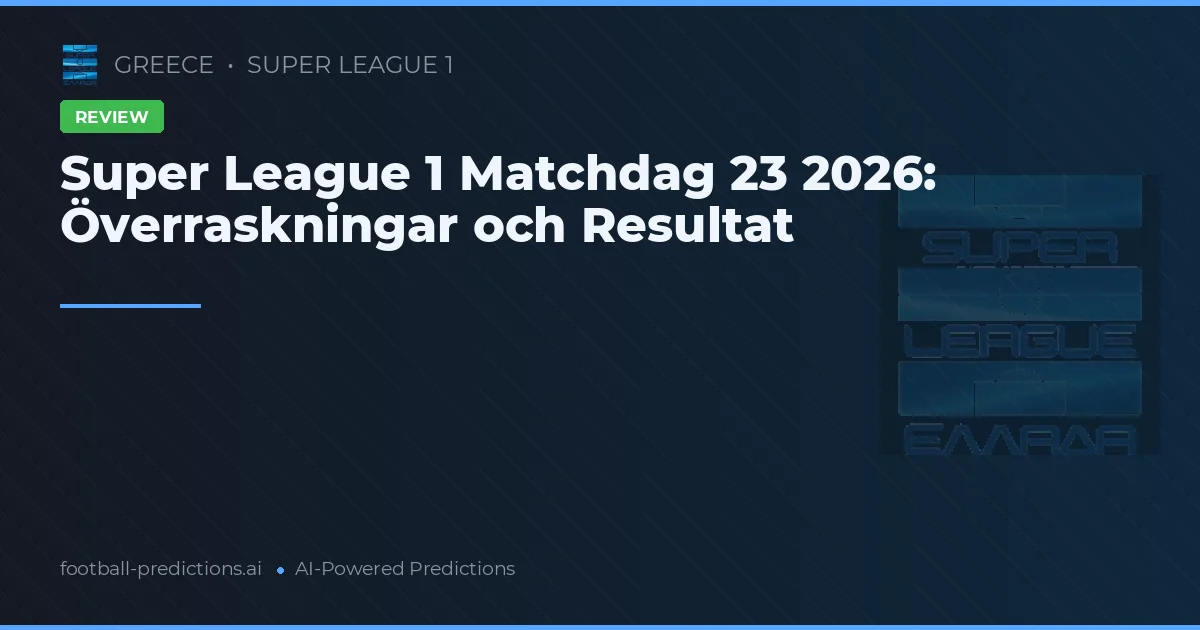 Super League 1 Matchdag 23 2026: Överraskningar och Resultat