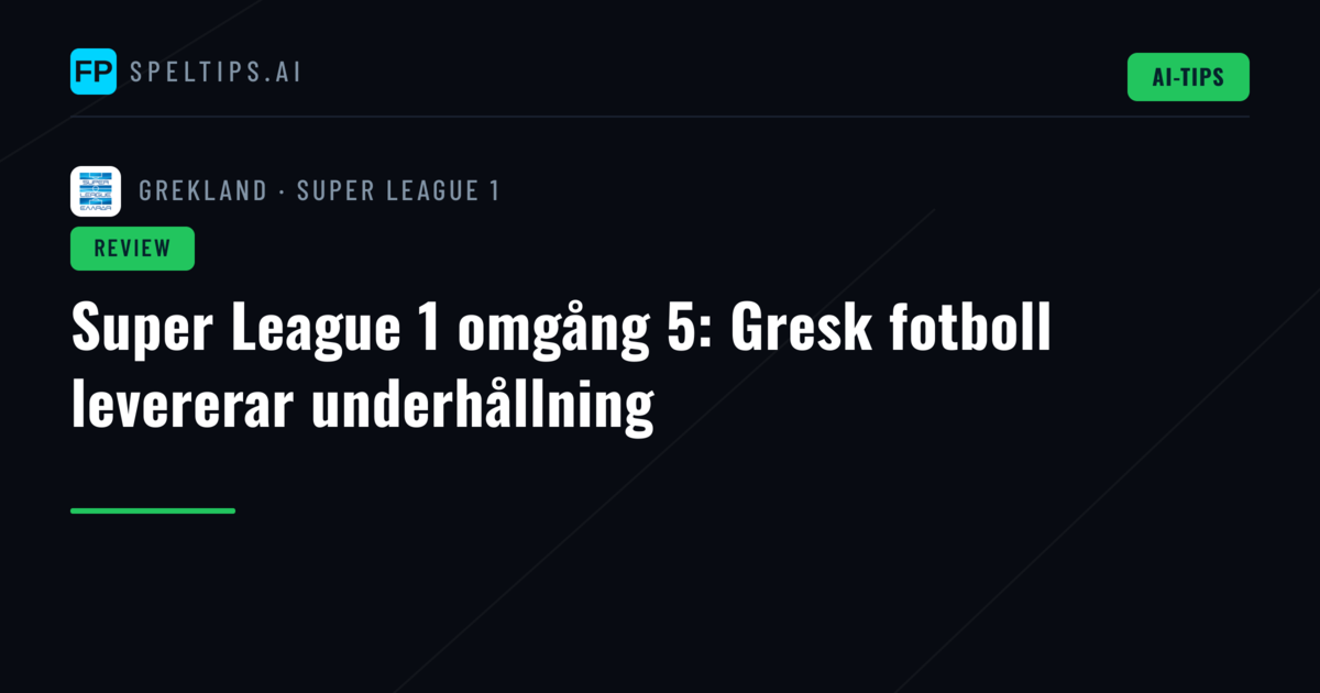 Super League 1 omgång 5: Gresk fotboll levererar underhållning