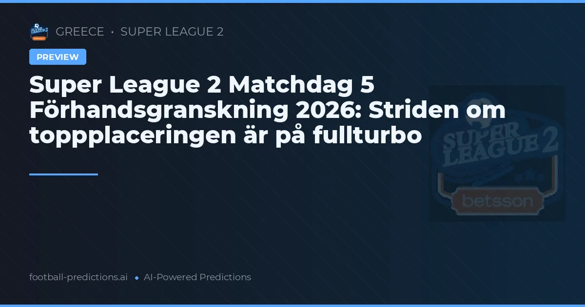 Super League 2 Matchdag 5 Förhandsgranskning 2026: Striden om toppplaceringen är på fullturbo