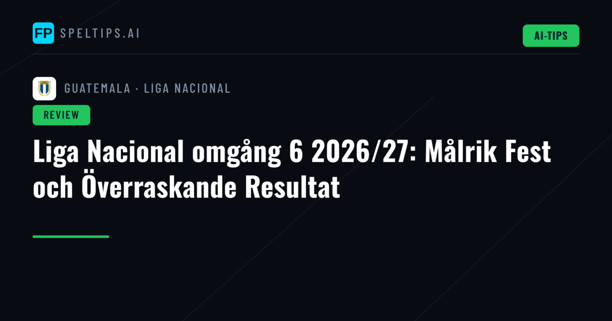 Liga Nacional omgång 6 2026/27: Målrik Fest och Överraskande Resultat