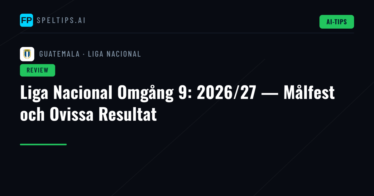 Liga Nacional Omgång 9: 2026/27 — Målfest och Ovissa Resultat
