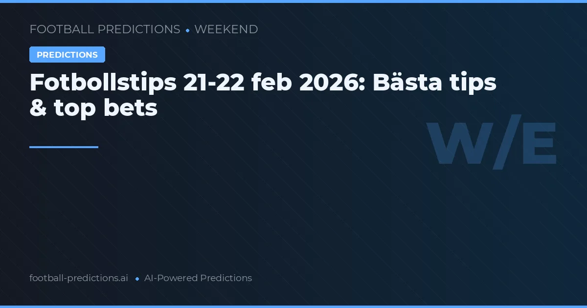 Fotbollstips 21-22 feb 2026: Bästa tips & top bets