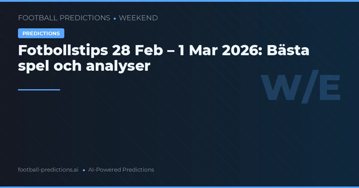 Fotbollstips 28 Feb – 1 Mar 2026: Bästa spel och analyser