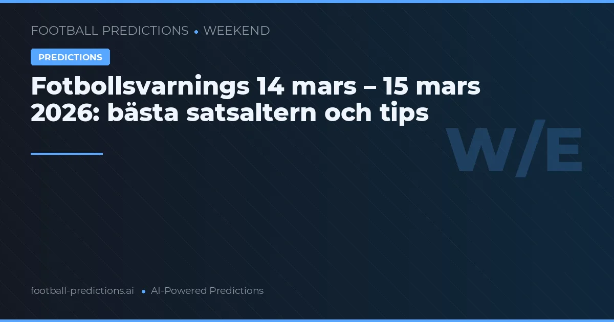 Fotbollsvarnings 14 mars – 15 mars 2026: bästa satsaltern och tips