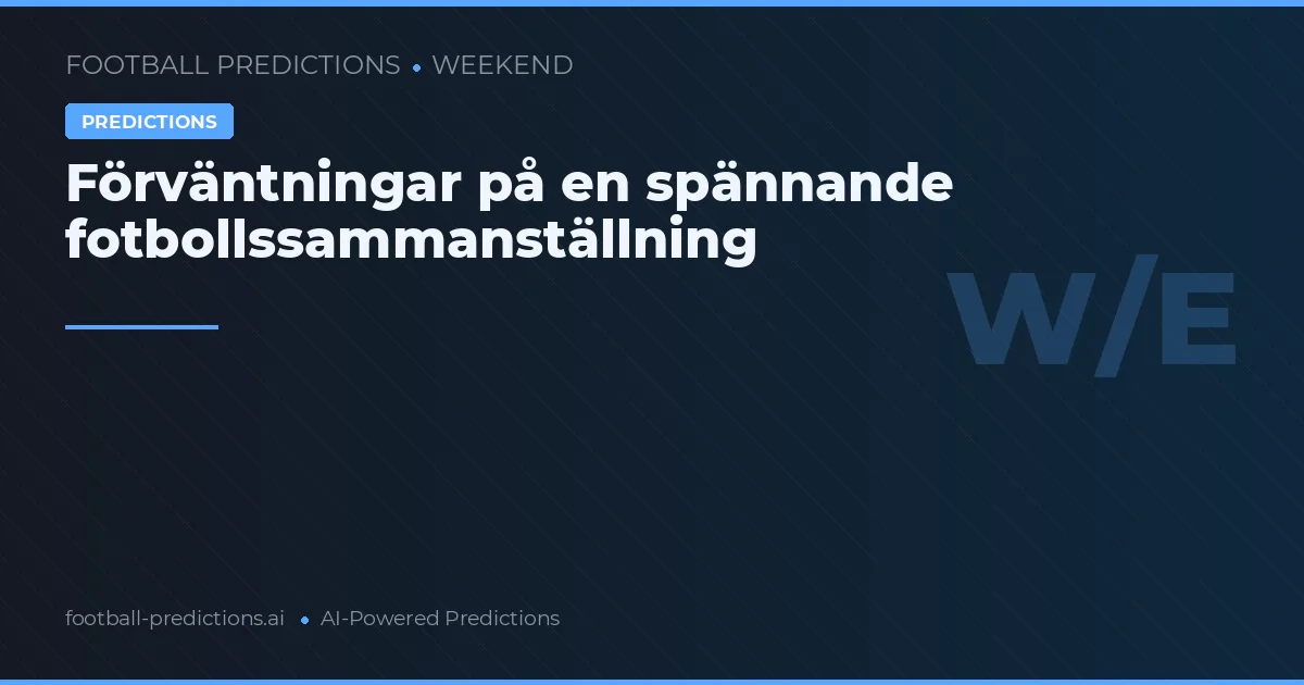 Förväntningar på en spännande fotbollssammanställning