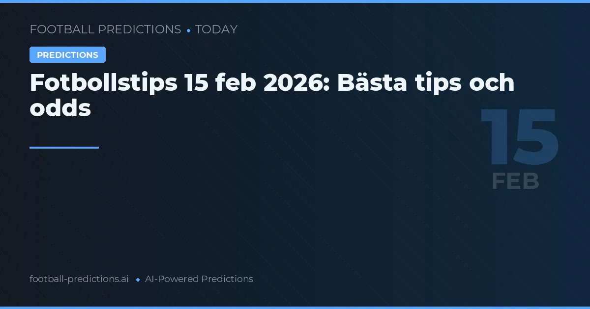 Fotbollstips 15 feb 2026: Bästa tips och odds