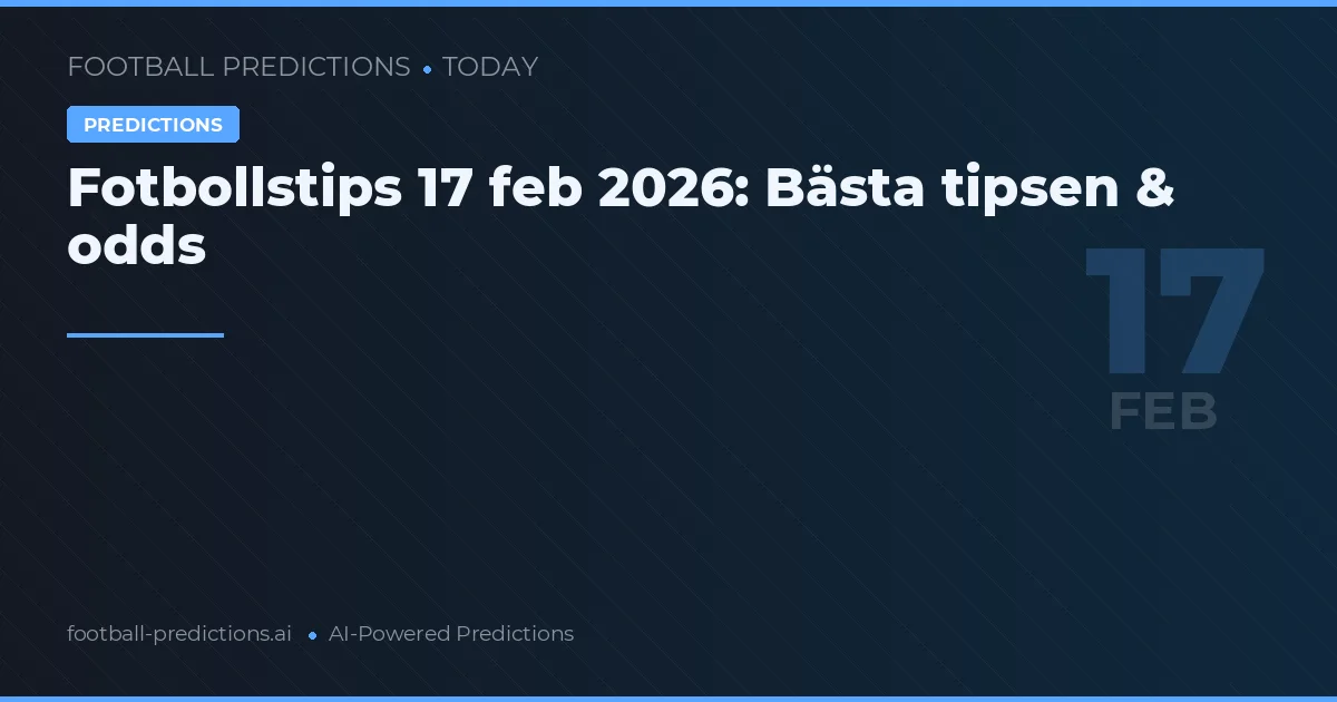 Fotbollstips 17 feb 2026: Bästa tipsen & odds