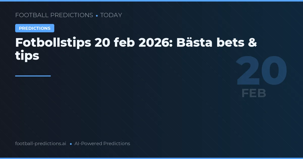 Fotbollstips 20 feb 2026: Bästa bets & tips