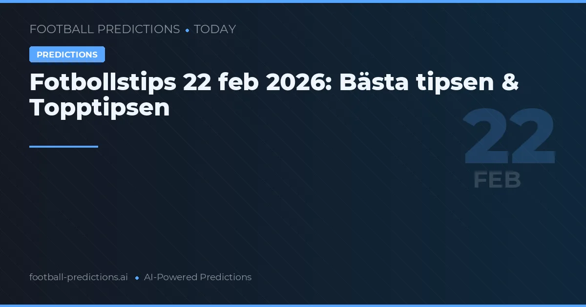 Fotbollstips 22 feb 2026: Bästa tipsen & Topptipsen