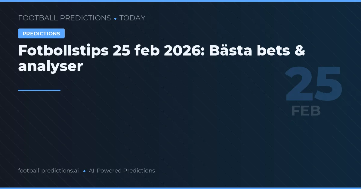 Fotbollstips 25 feb 2026: Bästa bets & analyser