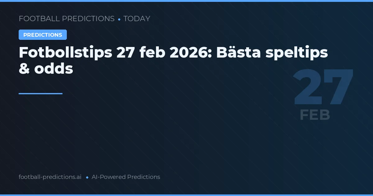Fotbollstips 27 feb 2026: Bästa speltips & odds
