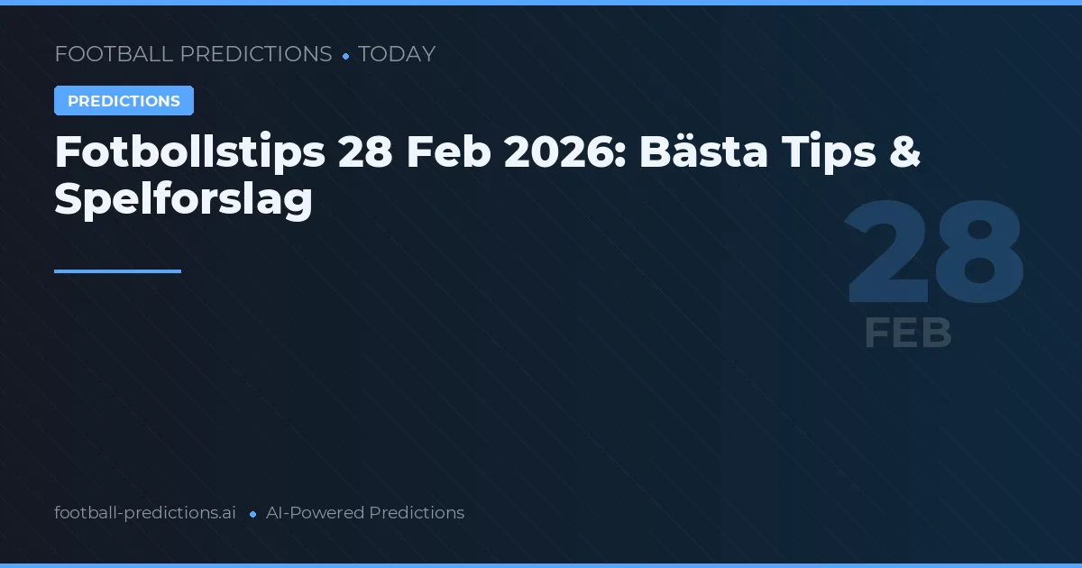 Fotbollstips 28 Feb 2026: Bästa Tips & Spelforslag