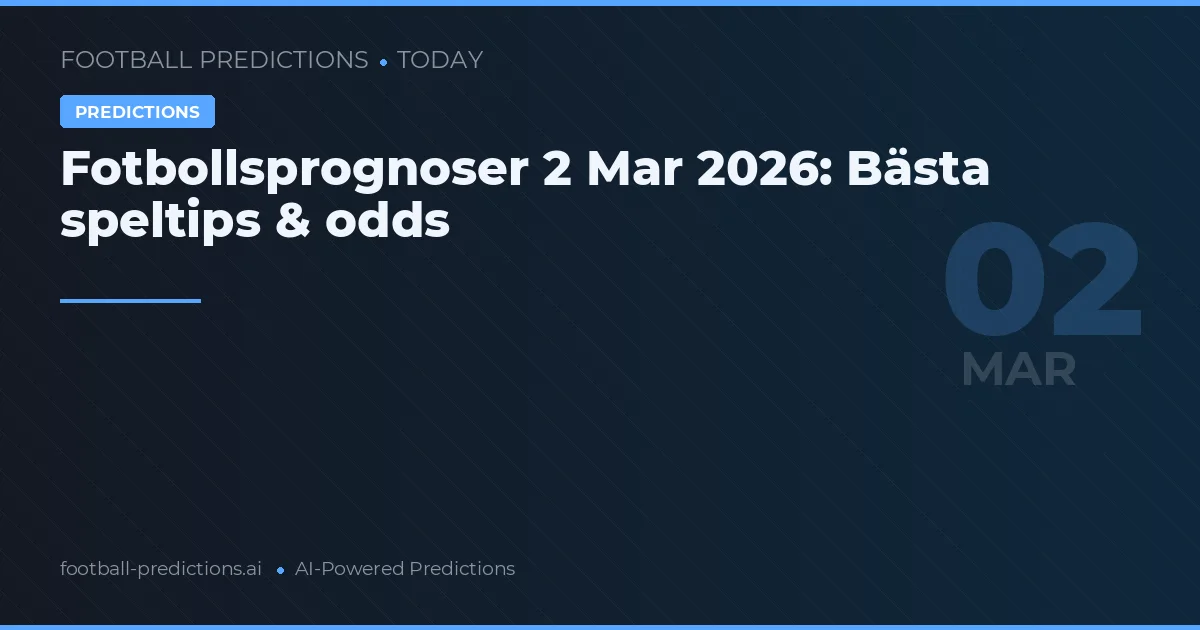 Fotbollsprognoser 2 Mar 2026: Bästa speltips & odds