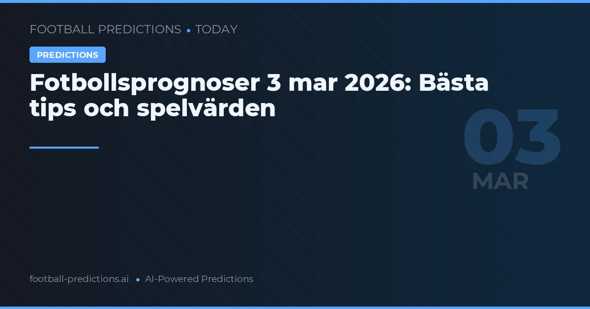Fotbollsprognoser 3 mar 2026: Bästa tips och spelvärden