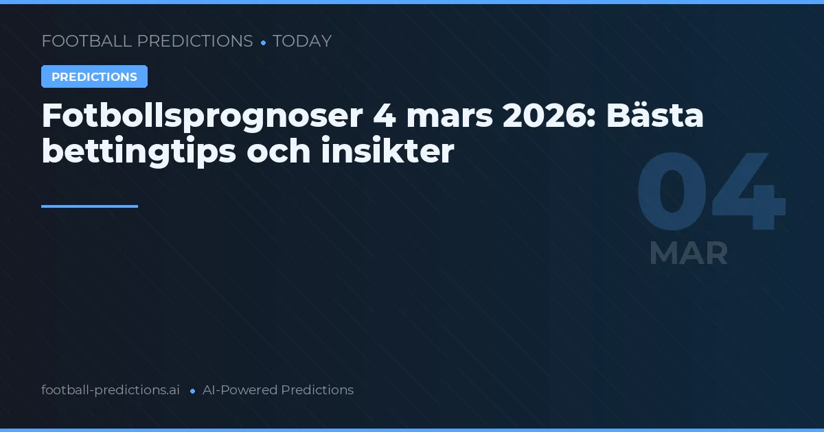 Fotbollsprognoser 4 mars 2026: Bästa bettingtips och insikter