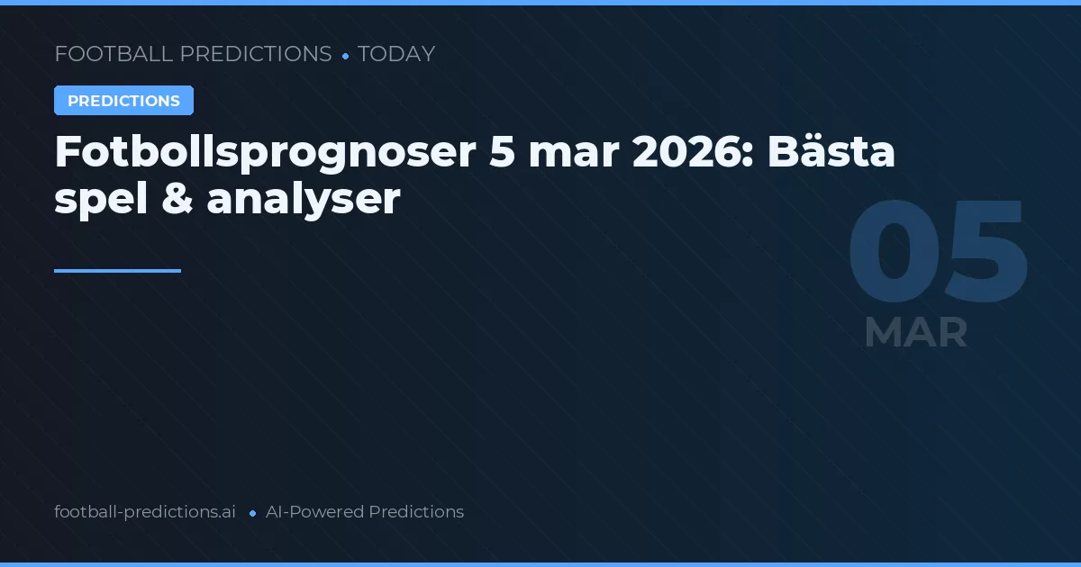 Fotbollsprognoser 5 mar 2026: Bästa spel & analyser