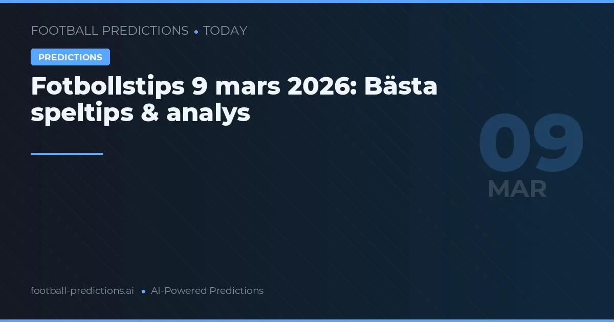 Fotbollstips 9 mars 2026: Bästa speltips & analys