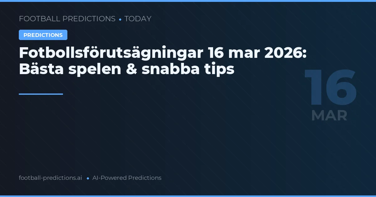 Fotbollsförutsägningar 16 mar 2026: Bästa spelen & snabba tips