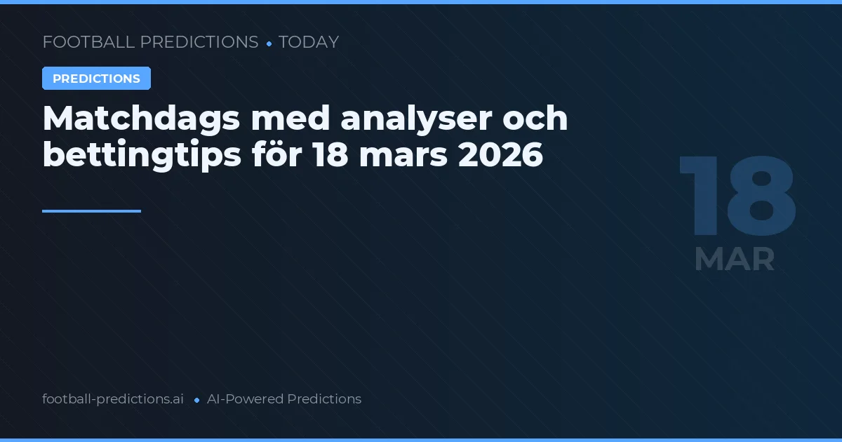 Matchdags med analyser och bettingtips för 18 mars 2026