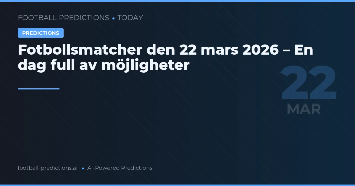 Fotbollsmatcher den 22 mars 2026 – En dag full av möjligheter
