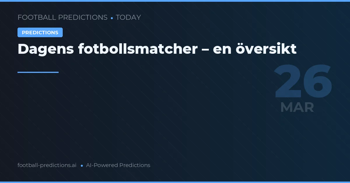 Dagens fotbollsmatcher – en översikt