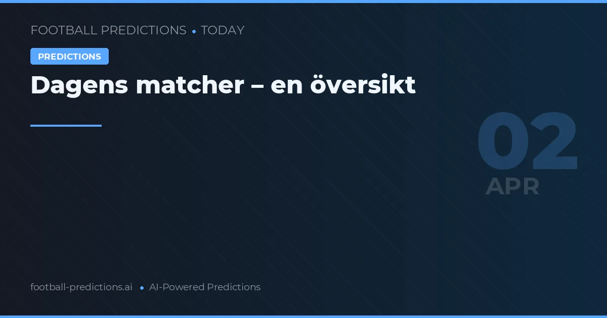 Dagens matcher – en översikt
