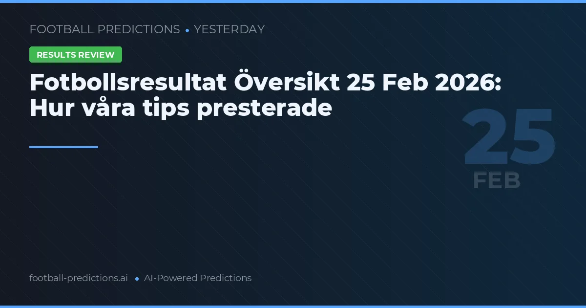 Fotbollsresultat Översikt 25 Feb 2026: Hur våra tips presterade